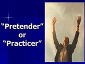 Pretender or Practicer
